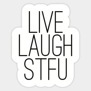 Live Laugh STFU Sticker